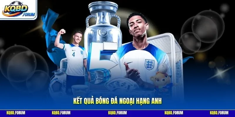 Kết quả bóng đá Ngoại Hạng Anh