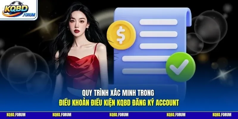 Quy trình xác minh trong điều khoản điều kiện KQBD đăng ký account