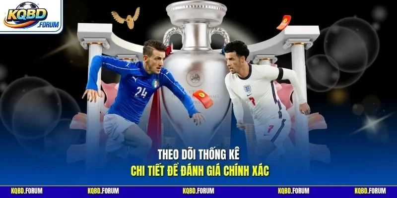Theo dõi thống kê chi tiết để đánh giá chính xác